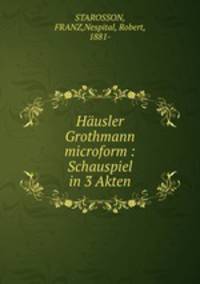 Hausler Grothmann microform : Schauspiel in 3 Akten