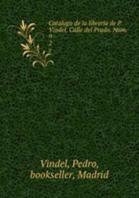 Catalogo de la libreria de P. Vindel, Calle del Prado. Num. 9. 2