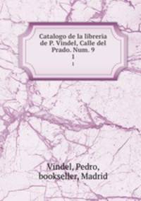 Catalogo de la libreria de P. Vindel, Calle del Prado. Num. 9. 1