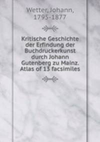 Kritische Geschichte der Erfindung der Buchdruckerkunst durch Johann Gutenberg zu Mainz. Atlas of 13 facsimiles