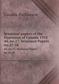 Sessional papers of the Dominion of Canada 1910. 44, no.17, Sessional Papers no.27-28