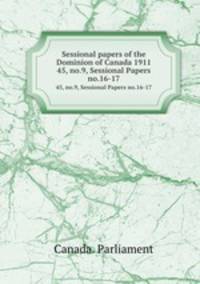 Sessional papers of the Dominion of Canada 1911. 45, no.9, Sessional Papers no.16-17