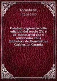 Catalogo ragionato delle edizioni del secolo XV. e de