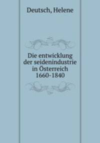 Die entwicklung der seidenindustrie in Osterreich 1660-1840