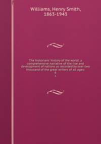 The historians` history of the world; a comprehensive narrative of the rise and development of nations as recorded by over two thousand of the great writers of all ages:. 6