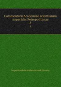 Commentarii Academiae scientiarum imperialis Petropolitanae. 8