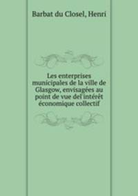 Les enterprises municipales de la ville de Glasgow, envisagees au point de vue del