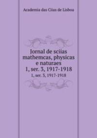 Jornal de sciias mathemcas, physicas e naturaes. 1, ser. 3, 1917-1918