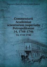 Commentarii Academiae scientiarum imperialis Petropolitanae. 14, 1744-1746