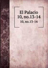 El Palacio. 10, no.13-14