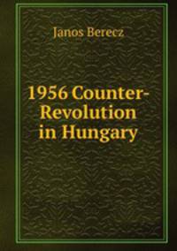1956 Counter-Revolution in Hungary