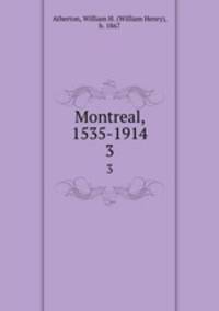 Montreal, 1535-1914. 3