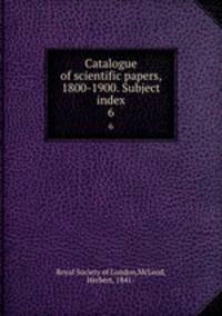 Catalogue of scientific papers, 1800-1900. Subject index. 6