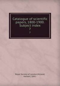Catalogue of scientific papers, 1800-1900. Subject index. 7