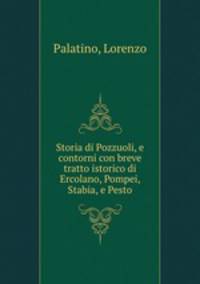 Storia di Pozzuoli, e contorni con breve tratto istorico di Ercolano, Pompei, Stabia, e Pesto