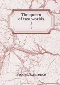 The queen of two worlds. 1