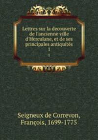 Lettres sur la decouverte de l`ancienne ville d`Herculane, et de ses principales antiquits. 1