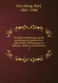 Die Bauernbefreiung und die Auflsung des gutsherrlich-buerlichen Verhaltnisses. 1 Teil