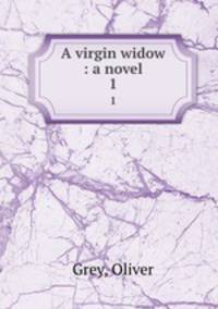 A virgin widow : a novel. 1