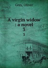 A virgin widow : a novel. 3