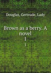 Brown as a berry. A novel. 1