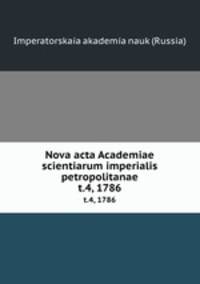 Nova acta Academiae scientiarum imperialis petropolitanae. t.4, 1786