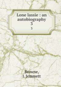 Lone lassie : an autobiography. 3