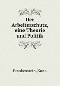 Der Arbeiterschutz, eine Theorie und Politik