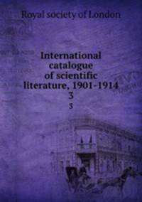 International catalogue of scientific literature, 1901-1914. 3