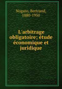 L`arbitrage obligatoire; tude conomique et juridique