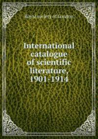 International catalogue of scientific literature, 1901-1914