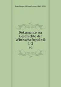 Dokumente zur Geschichte der Wirthschaftspolitik. 1-2
