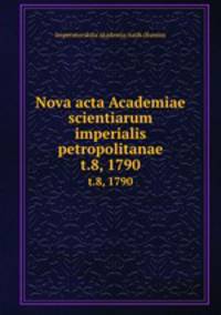 Nova acta Academiae scientiarum imperialis petropolitanae. t.8, 1790