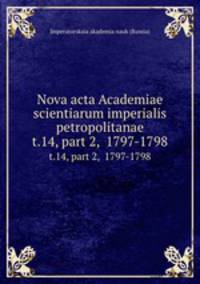 Nova acta Academiae scientiarum imperialis petropolitanae. t.14, part 2, 1797-1798
