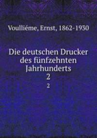 Die deutschen Drucker des fnfzehnten Jahrhunderts. 2