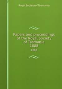 Papers and proceedings of the Royal Society of Tasmania. 1888