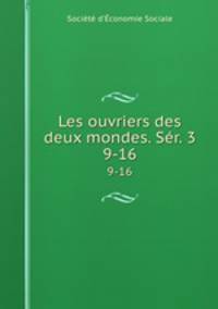 Les ouvriers des deux mondes. Sr. 3. 9-16