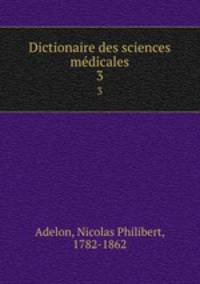Dictionaire des sciences mdicales. 3