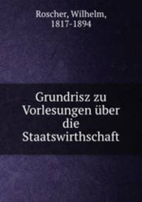 Grundrisz zu Vorlesungen uber die Staatswirthschaft