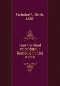Frau Cardinal microform : Komodie in drei Akten
