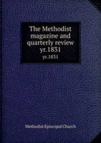 The Methodist magazine and quarterly review. yr.1831