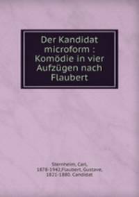 Der Kandidat microform : Komodie in vier Aufzugen nach Flaubert
