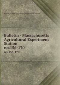 Bulletin - Massachusetts Agricultural Experiment Station. no.156-170