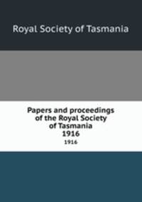 Papers and proceedings of the Royal Society of Tasmania. 1916