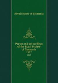 Papers and proceedings of the Royal Society of Tasmania. 1917