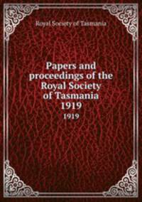Papers and proceedings of the Royal Society of Tasmania. 1919