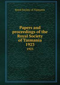 Papers and proceedings of the Royal Society of Tasmania. 1923