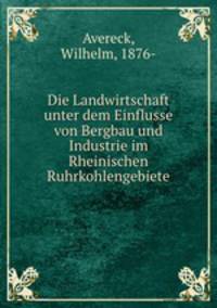 Die Landwirtschaft unter dem Einflusse von Bergbau und Industrie im Rheinischen Ruhrkohlengebiete
