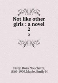 Not like other girls : a novel. 2