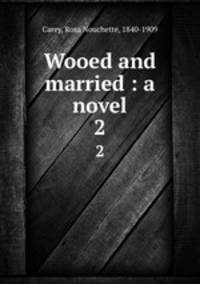 Wooed and married : a novel. 2